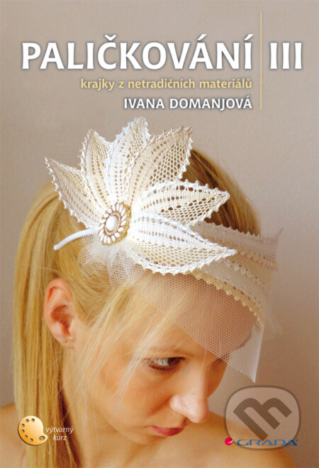 E-kniha: Paličkování III (Ivana Domanjová). Grada, 2013 E-kniha: Paličkování III (Ivana Domanjová). Grada, 2013