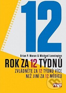 Kniha: Rok za 12 týdnů (Brian P. Moran a Michael Lennington). Management Press, 2014 Kniha: Rok za 12 týdnů (Brian P. Moran a Michael Lennington). Management Press, 2014