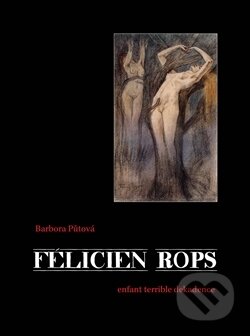 Kniha: Félicien Rops (Barbora Půtová). Dybbuk, 2014 Kniha: Félicien Rops (Barbora Půtová). Dybbuk, 2014