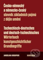 Česko-německý a německo-český slovník základních pojmů z dějin umění - Jaroslava Kroupová, Karolinum, 2014