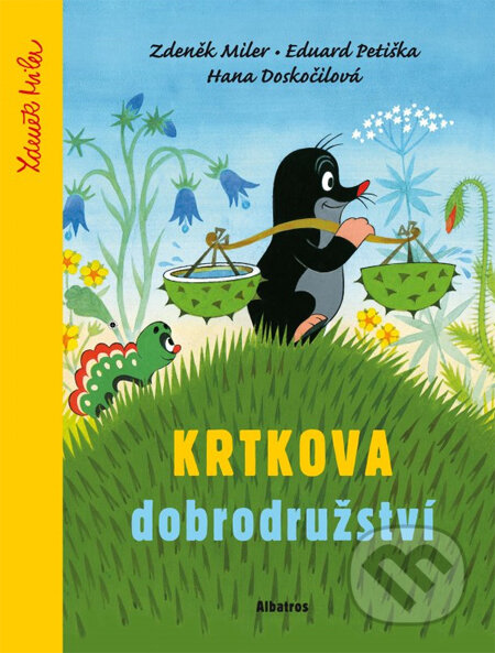 Krtkova dobrodružství - Zdeněk Miler, Eduard Petiška, Hana Doskočilová, Albatros CZ, 2014