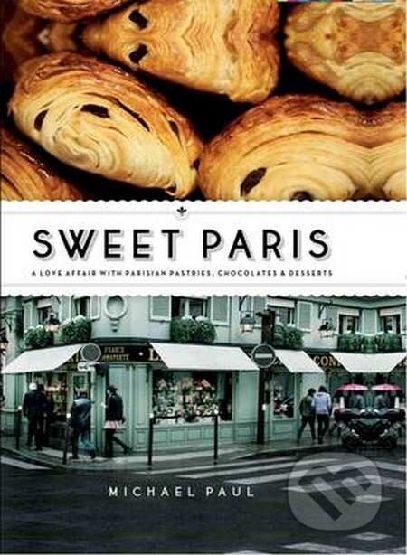 Kniha: Sweet Paris (Michael Paul). Hardie Grant, 2013 Kniha: Sweet Paris (Michael Paul). Hardie Grant, 2013