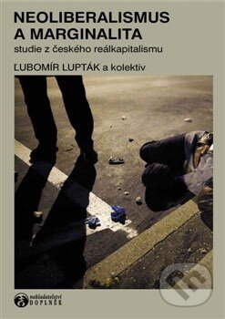 Kniha: Neoliberalismus a marginalita (Ľubomír Lupták a kolektiv). Doplněk, 2014 Kniha: Neoliberalismus a marginalita (Ľubomír Lupták a kolektiv). Doplněk, 2014