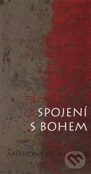 Kniha: Spojení s Bohem (Anthony de Mello). Cesta, 2014 Kniha: Spojení s Bohem (Anthony de Mello). Cesta, 2014