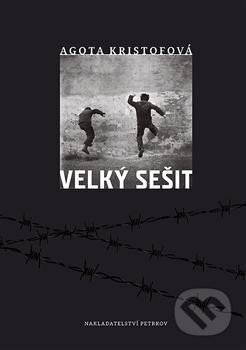 Kniha: Velký sešit (Agota Kristofová). Petrkov, 2014 Kniha: Velký sešit (Agota Kristofová). Petrkov, 2014