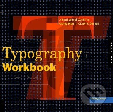 Kniha: Typography Workbook (Timothy Samara). Rockport, 2006 Kniha: Typography Workbook (Timothy Samara). Rockport, 2006