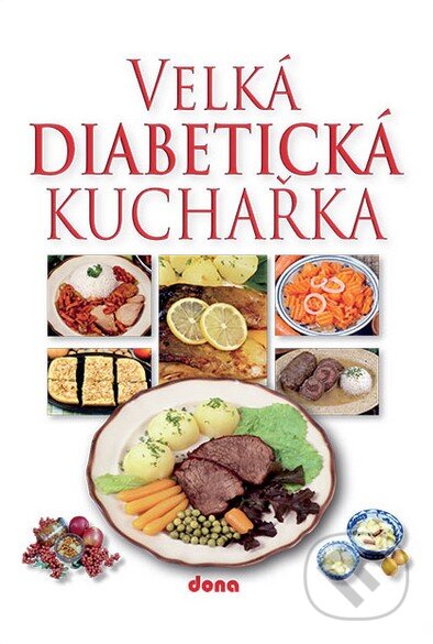 Kniha: Velká diabetická kuchařka (Miroslav Kotrba). Dona, 2014 Kniha: Velká diabetická kuchařka (Miroslav Kotrba). Dona, 2014