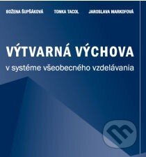 Kniha: Výtvarná výchova v systéme všeobecného vzdelávania (Božena Šupšáková, Jaroslava Markofová a Tonka Tacol). Vydavateľstvo Linwe/KRAFT, 2009 Kniha: Výtvarná výchova v systéme všeobecného vzdelávania (Božena Šupšáková, Jaroslava Markofová a Tonka Tacol). Vydavateľstvo Linwe/KRAFT, 2009