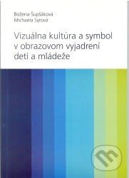 Kniha: Vizuálna kultúra a symbol v obrazovom vyjadrovaní detí a mládeže (Božena Šupšáková a Michaela Syrová). IRIS, 2010 Kniha: Vizuálna kultúra a symbol v obrazovom vyjadrovaní detí a mládeže (Božena Šupšáková a Michaela Syrová). IRIS, 2010