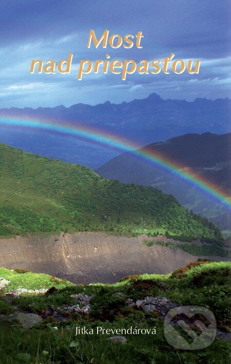 Kniha: Most nad priepasťou (Jitka Prevendárová). Radosť, 2013 Kniha: Most nad priepasťou (Jitka Prevendárová). Radosť, 2013