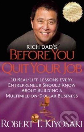 Kniha: Rich Dad's Before You Quit Your Job (Robert T. Kiyosaki). Plata Publishing, 2012 Kniha: Rich Dad's Before You Quit Your Job (Robert T. Kiyosaki). Plata Publishing, 2012