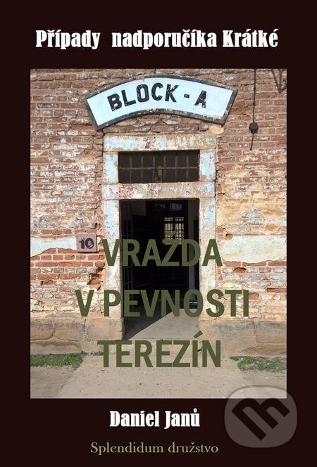 E-kniha: Vražda v pevnosti Terezín (Daniel Janů). Splendidum družstvo E-kniha: Vražda v pevnosti Terezín (Daniel Janů). Splendidum družstvo