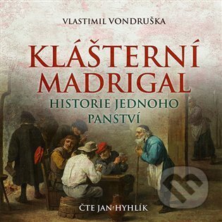 Audiokniha: Klášterní madrigal (Vlastimil Vondruška). Tympanum, 2022 Audiokniha: Klášterní madrigal (Vlastimil Vondruška). Tympanum, 2022