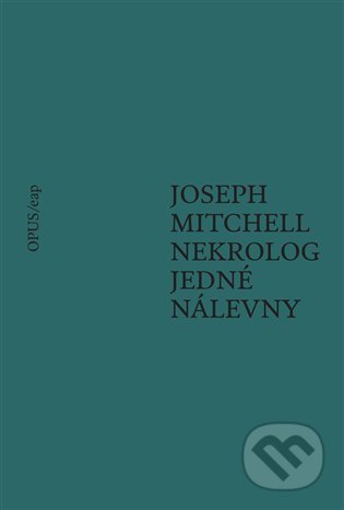 Kniha: Nekrolog jedné nálevny (Joseph Mitchell). Opus, 2022 Kniha: Nekrolog jedné nálevny (Joseph Mitchell). Opus, 2022