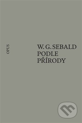 Kniha: Podle přírody (W. G. Sebald). Opus, 2022 Kniha: Podle přírody (W. G. Sebald). Opus, 2022