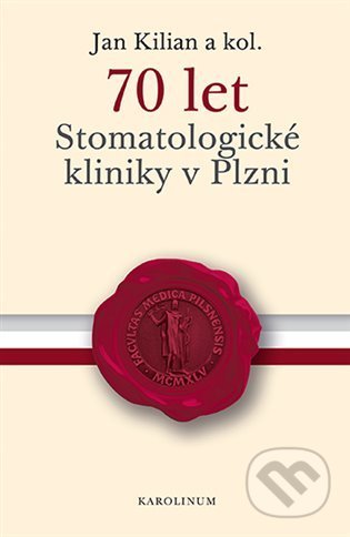 Kniha: 70 let Stomatologické kliniky v Plzni (Jan Kilian). Karolinum, 2022 Kniha: 70 let Stomatologické kliniky v Plzni (Jan Kilian). Karolinum, 2022