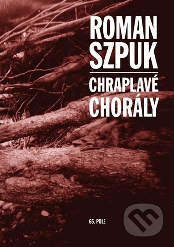 Kniha: Chraplavé chorály (Roman Szpuk). 65. pole, 2022 Kniha: Chraplavé chorály (Roman Szpuk). 65. pole, 2022