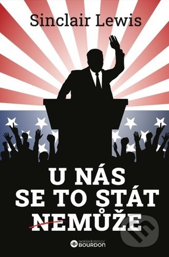 Kniha: U nás se to stát nemůže (Sinclair Lewis). Bourdon, 2022 Kniha: U nás se to stát nemůže (Sinclair Lewis). Bourdon, 2022