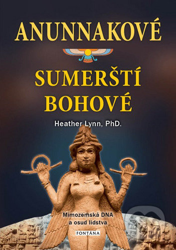 Kniha: Anunnakové sumerští bohové (Heather Lynn). Fontána, 2022 Kniha: Anunnakové sumerští bohové (Heather Lynn). Fontána, 2022