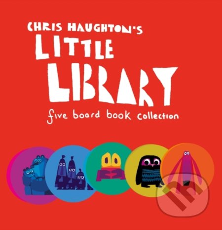 Kniha: Chris Haughton's Little Library (Chris Haughton). Walker books, 2022 Kniha: Chris Haughton's Little Library (Chris Haughton). Walker books, 2022
