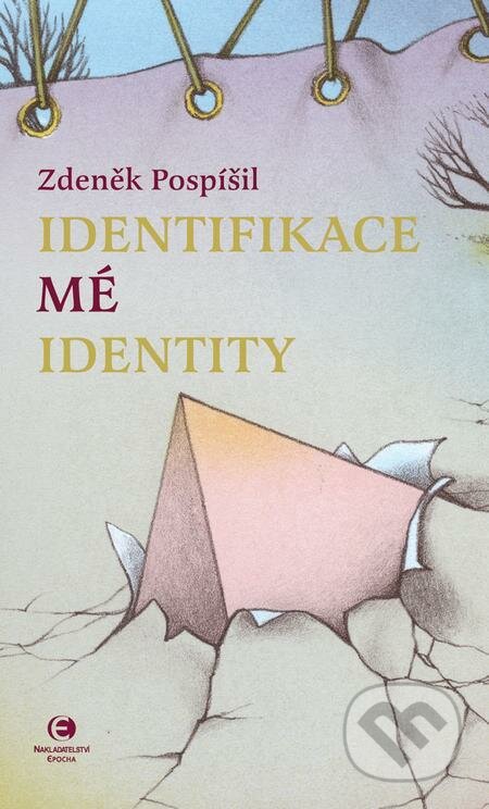 E-kniha: Identifikace mé identity (Zdeněk Pospíšil). Epocha E-kniha: Identifikace mé identity (Zdeněk Pospíšil). Epocha