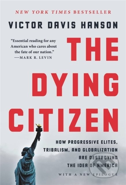 Kniha: The Dying Citizen (Victor Davis Hanson). Basic Books, 2022 Kniha: The Dying Citizen (Victor Davis Hanson). Basic Books, 2022