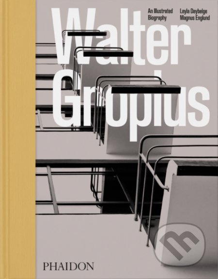 Kniha: Walter Gropius, An Illustrated Biography (Leyla Daybelge). Phaidon, 2022 Kniha: Walter Gropius, An Illustrated Biography (Leyla Daybelge). Phaidon, 2022