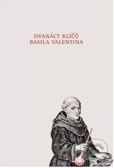 Kniha: Dvanáct klíčů Basila Valentina (Valentinus Basilius). Trigon, 2022 Kniha: Dvanáct klíčů Basila Valentina (Valentinus Basilius). Trigon, 2022