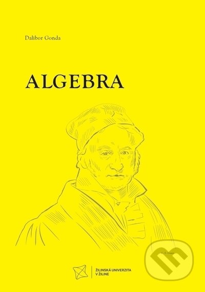 Kniha: Algebra (Dalibor Gonda). EDIS, 2022 Kniha: Algebra (Dalibor Gonda). EDIS, 2022