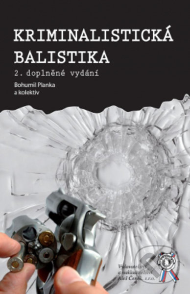 Kniha: Kriminalistická balistika (Bohumil Planka). Aleš Čeněk, 2009 Kniha: Kriminalistická balistika (Bohumil Planka). Aleš Čeněk, 2009