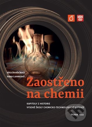 Kniha: Zaostřeno na chemii (Věra Dvořáčková). Národní technické muzeum, 2022 Kniha: Zaostřeno na chemii (Věra Dvořáčková). Národní technické muzeum, 2022