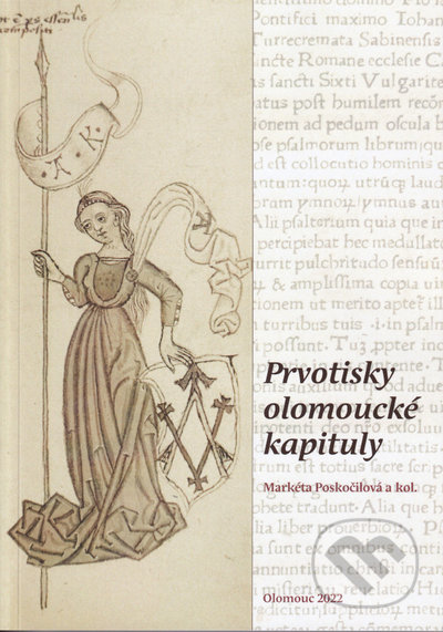 Kniha: Prvotisky olomoucké kapituly (Markéta Poskočilová). Univerzita Palackého v Olomouci, 2022 Kniha: Prvotisky olomoucké kapituly (Markéta Poskočilová). Univerzita Palackého v Olomouci, 2022