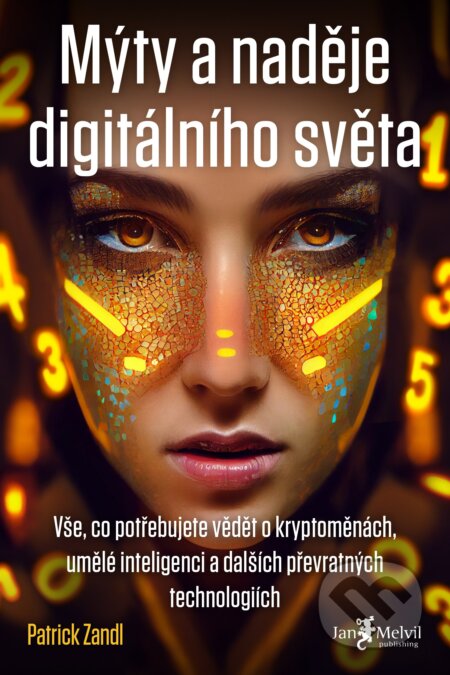 Kniha: Mýty a naděje digitálního světa (Patrick Zandl). Jan Melvil publishing, 2022 Kniha: Mýty a naděje digitálního světa (Patrick Zandl). Jan Melvil publishing, 2022