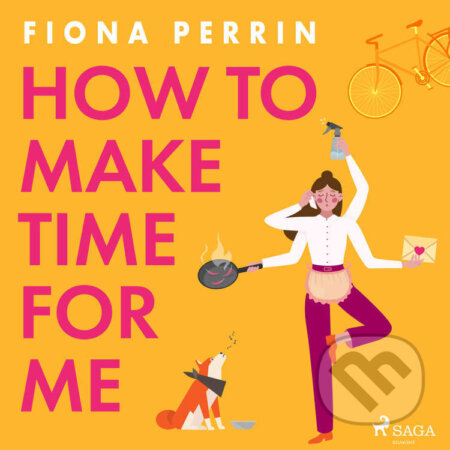 Audiokniha: How to Make Time for Me (EN) (Fiona Perrin). Saga Egmont, 2022 Audiokniha: How to Make Time for Me (EN) (Fiona Perrin). Saga Egmont, 2022