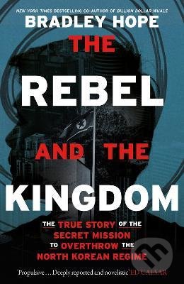 Kniha: The Rebel and the Kingdom (Bradley Hope). John Murray, 2022 Kniha: The Rebel and the Kingdom (Bradley Hope). John Murray, 2022