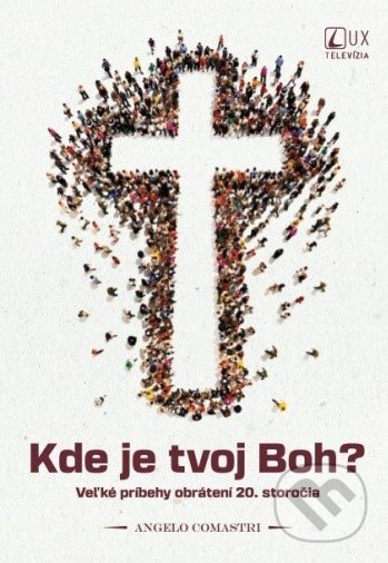 Kniha: Kde je tvoj Boh? (Angelo Comastri). TV LUX, 2022 Kniha: Kde je tvoj Boh? (Angelo Comastri). TV LUX, 2022