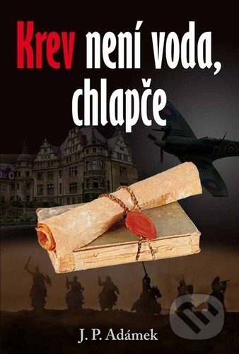 Kniha: Krev není voda, chlapče (J.P. Adámek). Klika, 2022 Kniha: Krev není voda, chlapče (J.P. Adámek). Klika, 2022