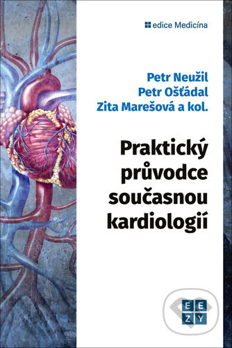 Praktický průvodce současnou kardiologií - Petr Neužil, Petr Ošťádal, Zita Marešová, Klika, 2022