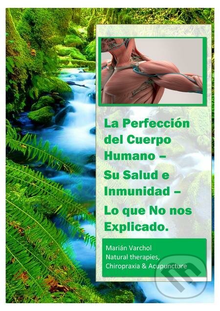 E-kniha: La Perfección del Cuerpo Humano - Su Salud e Inmunidad (Marián Varchol). Marián Varchol, 2022 E-kniha: La Perfección del Cuerpo Humano - Su Salud e Inmunidad (Marián Varchol). Marián Varchol, 2022