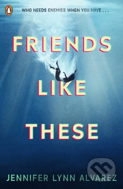 Kniha: Friends Like These (Jennifer Lynn Alvarez). Penguin Books, 2022 Kniha: Friends Like These (Jennifer Lynn Alvarez). Penguin Books, 2022