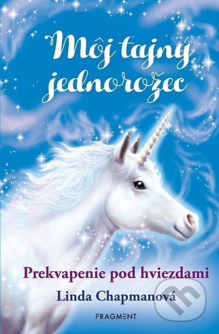 E-kniha: Môj tajný jednorožec 4: Prekvapenie pod hviezdami (Linda Chapman). Fragment, 2022 E-kniha: Môj tajný jednorožec 4: Prekvapenie pod hviezdami (Linda Chapman). Fragment, 2022