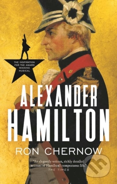Kniha: Alexander Hamilton (Ron Chernow). Head of Zeus, 2020 Kniha: Alexander Hamilton (Ron Chernow). Head of Zeus, 2020