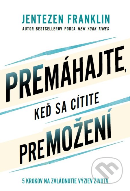Kniha: Premáhajte, keď sa cítite premožení (Jentezen Franklin). Slovo života international, 2022 Kniha: Premáhajte, keď sa cítite premožení (Jentezen Franklin). Slovo života international, 2022