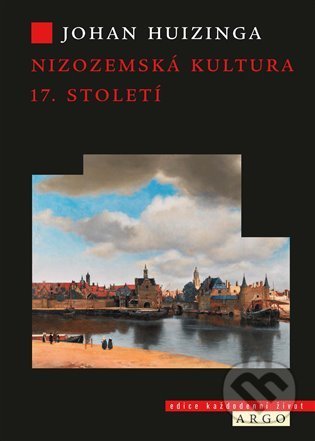 Kniha: Nizozemská kultura v 17. století (Johan Huizinga). Argo, 2022 Kniha: Nizozemská kultura v 17. století (Johan Huizinga). Argo, 2022