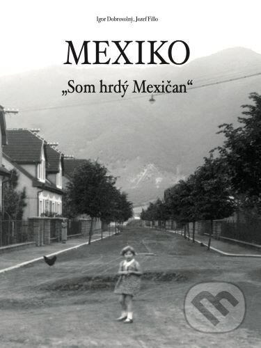 Kniha: Mexiko (Igor Dobrovolný a Jozef Fillo). Dobrovolný a synovia, 2023 Kniha: Mexiko (Igor Dobrovolný a Jozef Fillo). Dobrovolný a synovia, 2023