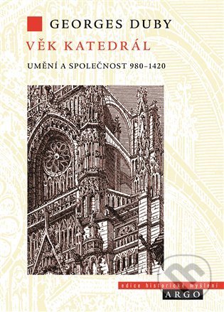Kniha: Věk katedrál (Georges Duby). Argo, 2022 Kniha: Věk katedrál (Georges Duby). Argo, 2022