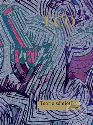 Kniha: Teorie sémiotiky (Umberto Eco). Argo, 2022 Kniha: Teorie sémiotiky (Umberto Eco). Argo, 2022