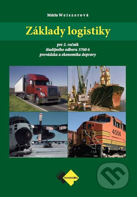 Kniha: Základy logistiky (Mária Weiszerová). Expol Pedagogika, 2022 Kniha: Základy logistiky (Mária Weiszerová). Expol Pedagogika, 2022