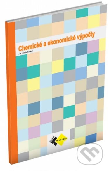 Kniha: Chemické a ekonomické výpočty pre 1.roč. SOŠ (Expol Pedagogika). Expol Pedagogika, 2022 Kniha: Chemické a ekonomické výpočty pre 1.roč. SOŠ (Expol Pedagogika). Expol Pedagogika, 2022