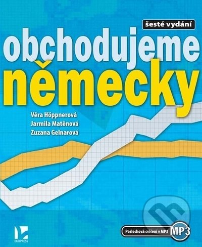 Kniha: Obchodujeme německy (Jarmila Matěnová, Věra Höppnerová a Zuzana Gelnarová). Ekopress, 2022 Kniha: Obchodujeme německy (Jarmila Matěnová, Věra Höppnerová a Zuzana Gelnarová). Ekopress, 2022